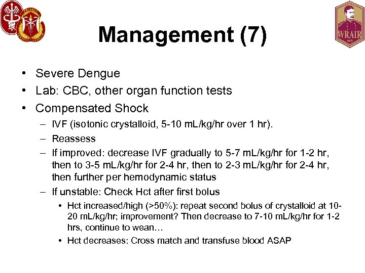 Management (7) • Severe Dengue • Lab: CBC, other organ function tests • Compensated