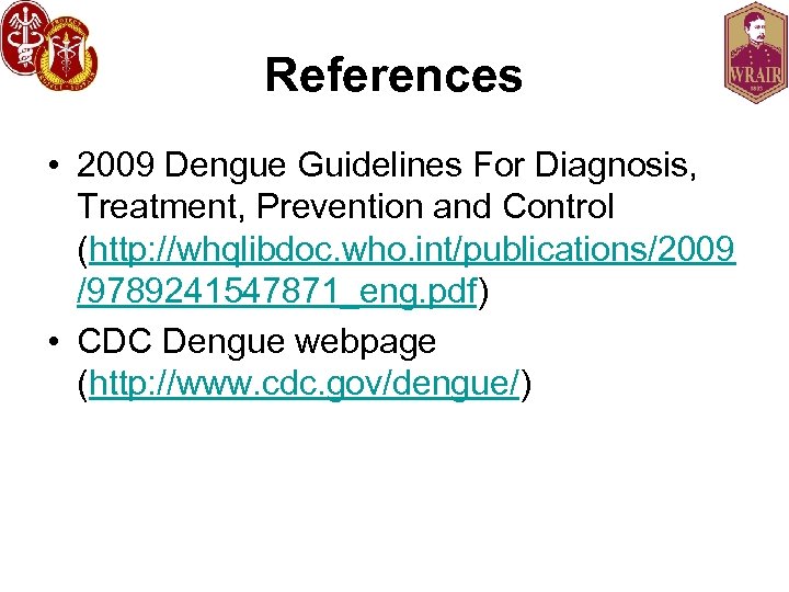 References • 2009 Dengue Guidelines For Diagnosis, Treatment, Prevention and Control (http: //whqlibdoc. who.
