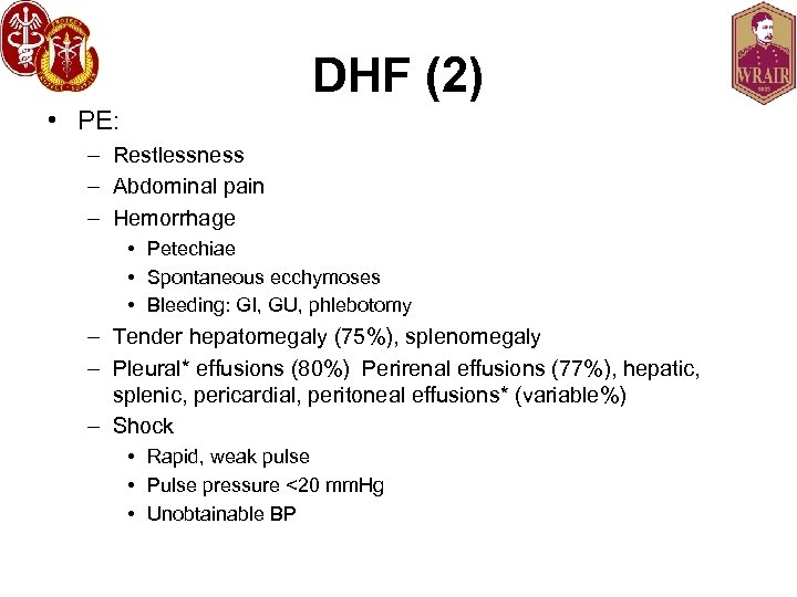 DHF (2) • PE: – Restlessness – Abdominal pain – Hemorrhage • Petechiae •