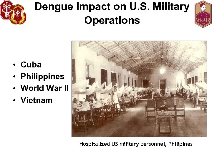 Dengue Impact on U. S. Military Operations • • Cuba Philippines World War II