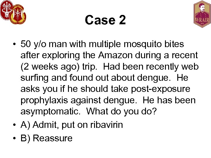 Case 2 • 50 y/o man with multiple mosquito bites after exploring the Amazon