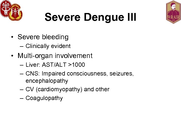 Severe Dengue III • Severe bleeding – Clinically evident • Multi-organ involvement – Liver: