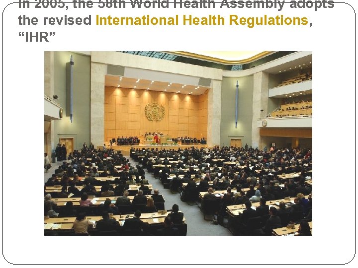 In 2005, the 58 th World Health Assembly adopts the revised International Health Regulations,