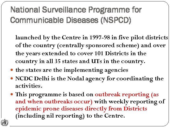 National Surveillance Programme for Communicable Diseases (NSPCD) launched by the Centre in 1997 -98