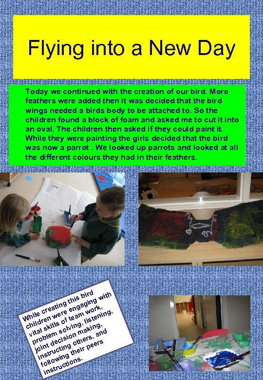 Flying into a New Day Today we continued with the creation of our bird.