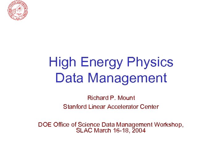 High Energy Physics Data Management Richard P. Mount Stanford Linear Accelerator Center DOE Office