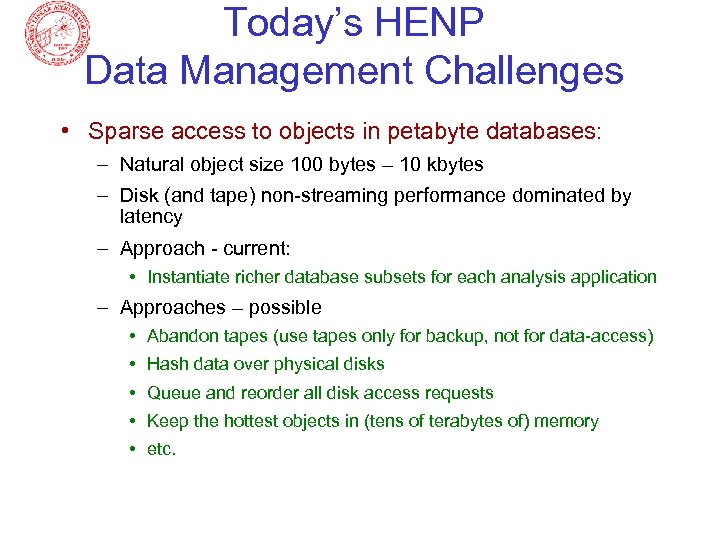 Today’s HENP Data Management Challenges • Sparse access to objects in petabyte databases: –