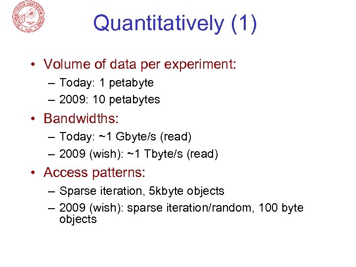 Quantitatively (1) • Volume of data per experiment: – Today: 1 petabyte – 2009: