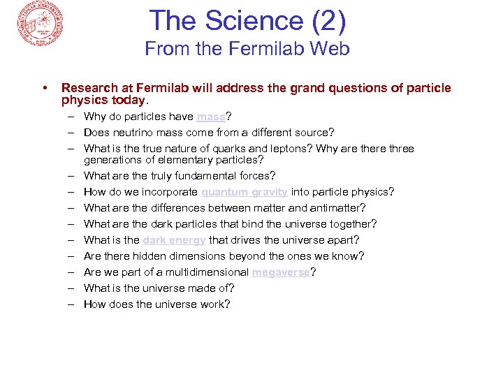 The Science (2) From the Fermilab Web • Research at Fermilab will address the