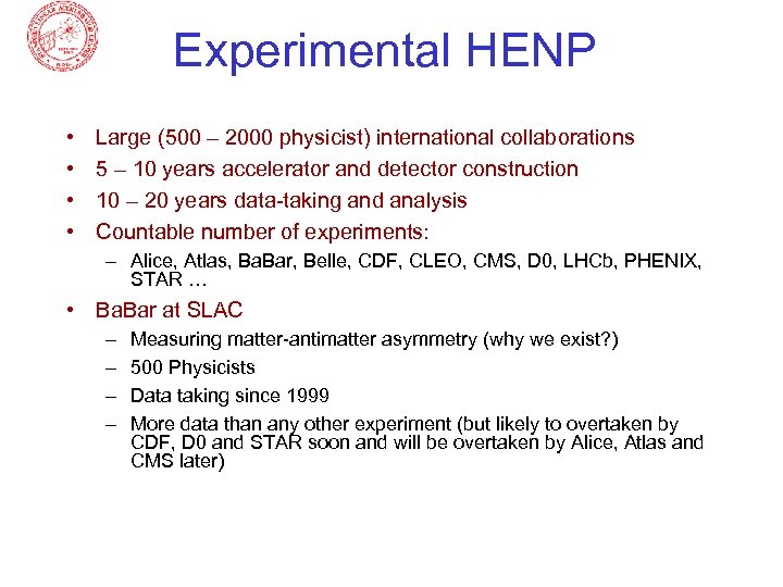 Experimental HENP • • Large (500 – 2000 physicist) international collaborations 5 – 10