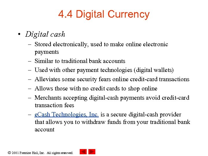 4. 4 Digital Currency • Digital cash – Stored electronically, used to make online