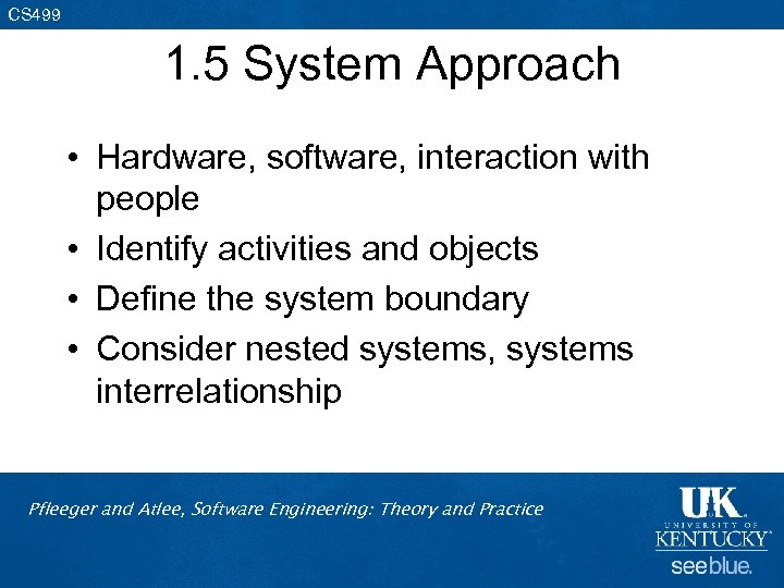 CS 499 1. 5 System Approach • Hardware, software, interaction with people • Identify