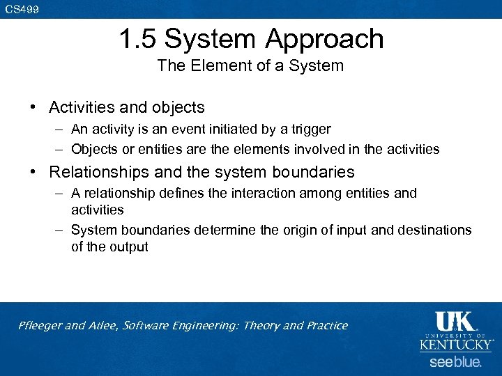 CS 499 1. 5 System Approach The Element of a System • Activities and