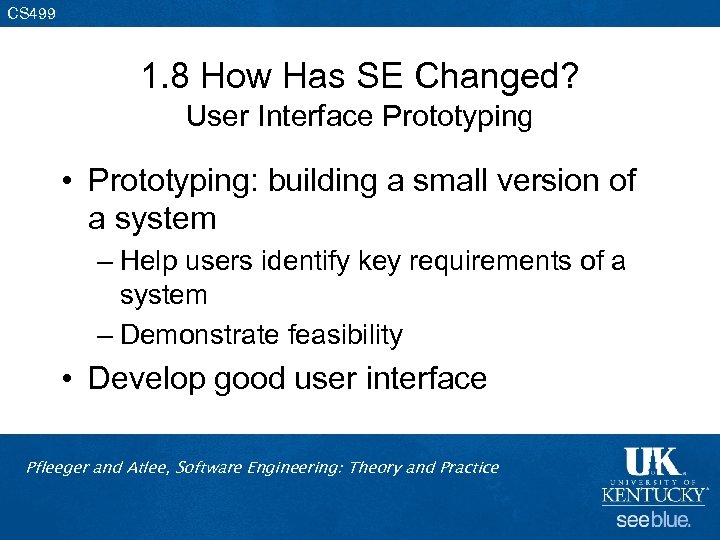 CS 499 1. 8 How Has SE Changed? User Interface Prototyping • Prototyping: building