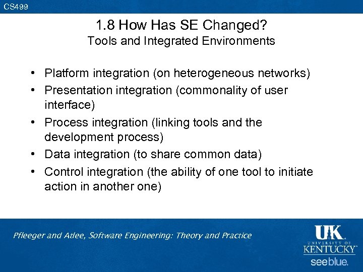 CS 499 1. 8 How Has SE Changed? Tools and Integrated Environments • Platform