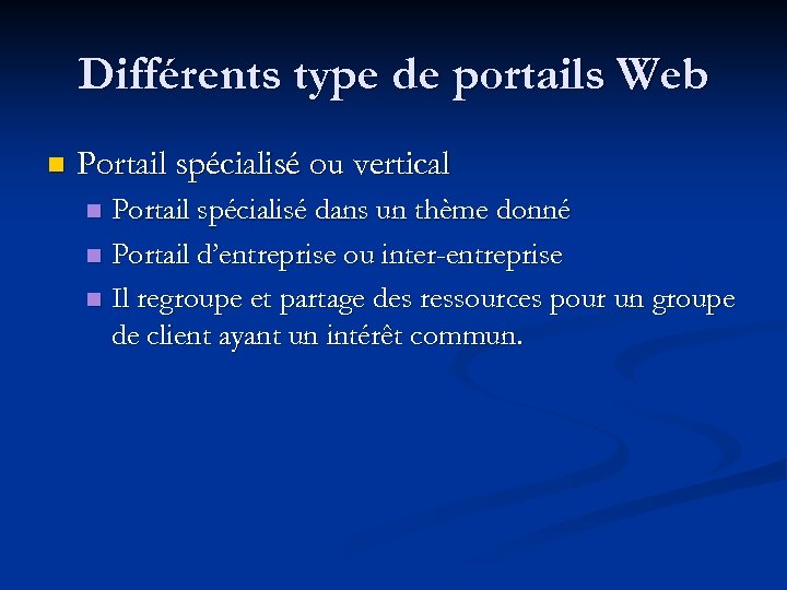 Différents type de portails Web n Portail spécialisé ou vertical Portail spécialisé dans un