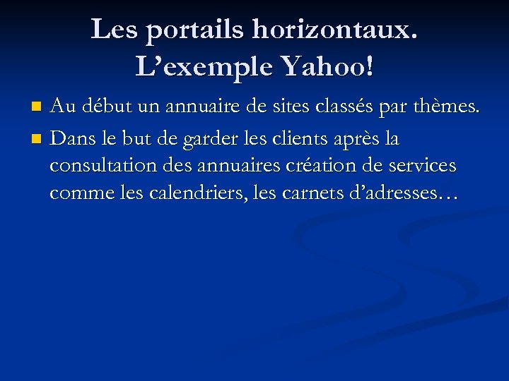 Les portails horizontaux. L’exemple Yahoo! Au début un annuaire de sites classés par thèmes.