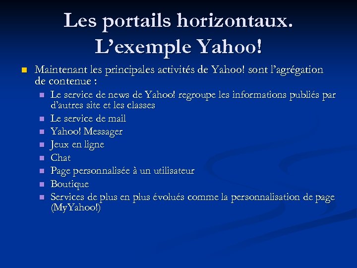 Les portails horizontaux. L’exemple Yahoo! n Maintenant les principales activités de Yahoo! sont l’agrégation
