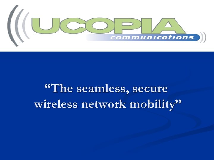 “The seamless, secure wireless network mobility” 