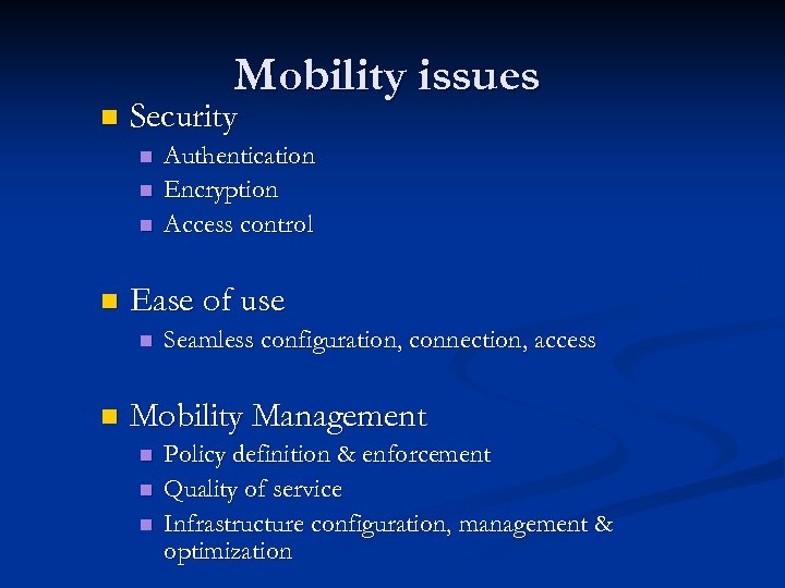 Mobility issues n Security n n Ease of use n n Authentication Encryption Access