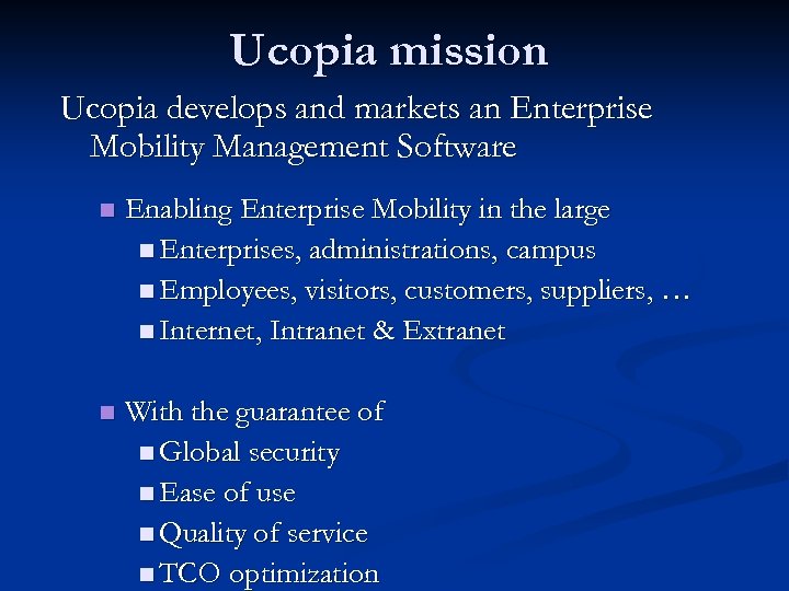 Ucopia mission Ucopia develops and markets an Enterprise Mobility Management Software n Enabling Enterprise