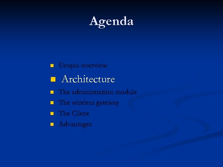 Agenda n n n Ucopia overview Architecture The administration module The wireless gateway The