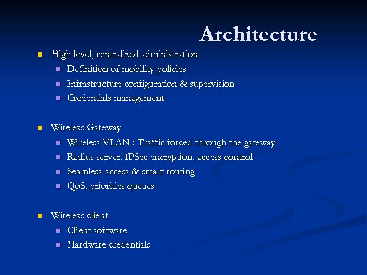 Architecture n High level, centralized administration n Definition of mobility policies n Infrastructure configuration