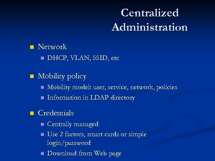 Centralized Administration n Network n n Mobility policy n n n DHCP, VLAN, SSID,