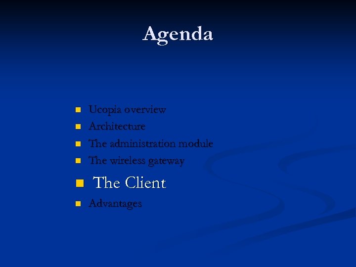 Agenda n n n Ucopia overview Architecture The administration module The wireless gateway The