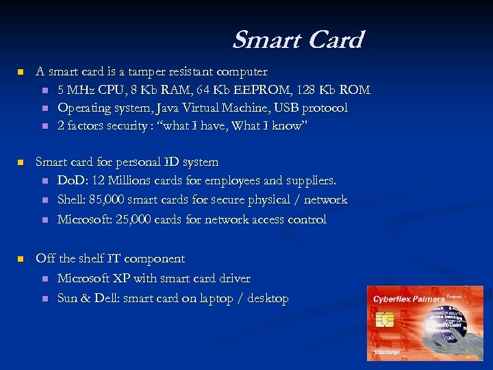 Smart Card n A smart card is a tamper resistant computer n 5 MHz