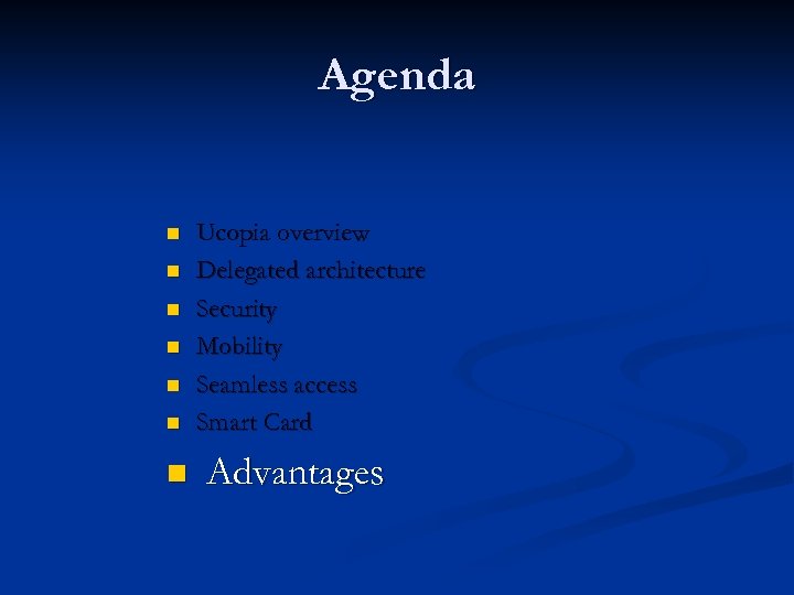 Agenda n n n n Ucopia overview Delegated architecture Security Mobility Seamless access Smart