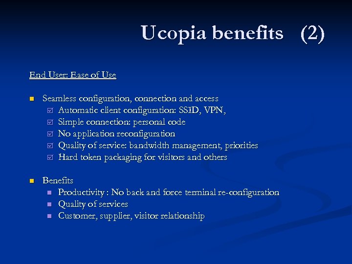 Ucopia benefits (2) End User: Ease of Use n Seamless configuration, connection and access