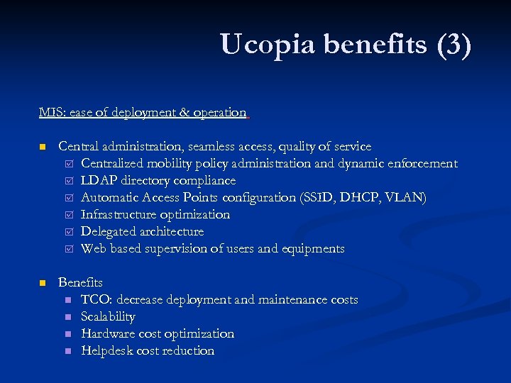 Ucopia benefits (3) MIS: ease of deployment & operation n Central administration, seamless access,