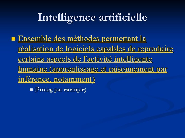 Intelligence artificielle n Ensemble des méthodes permettant la réalisation de logiciels capables de reproduire