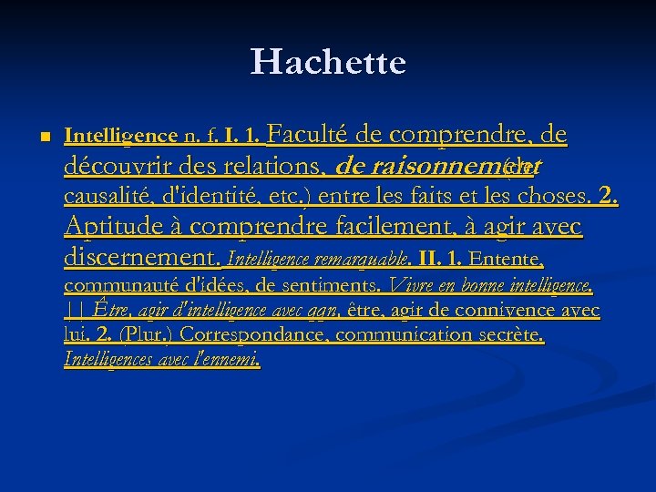 Hachette n Intelligence n. f. I. 1. Faculté de comprendre, de découvrir des relations,