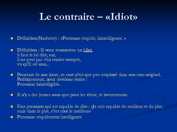 Le contraire – «Idiot» n Définition(Hachette) : «Personne stupide, inintelligente. » n Définition :