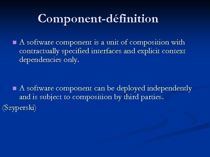 Component-définition n A software component is a unit of composition with contractually specified interfaces