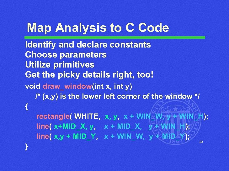 Map Analysis to C Code Identify and declare constants Choose parameters Utilize primitives Get