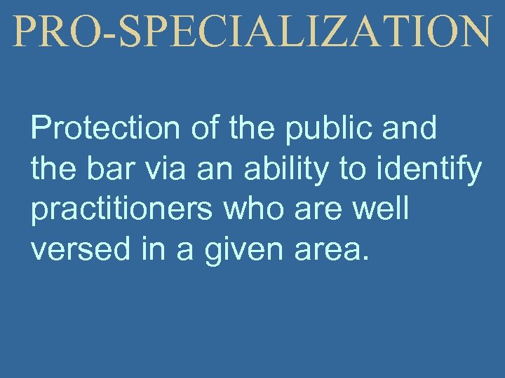 PRO-SPECIALIZATION Protection of the public and the bar via an ability to identify practitioners