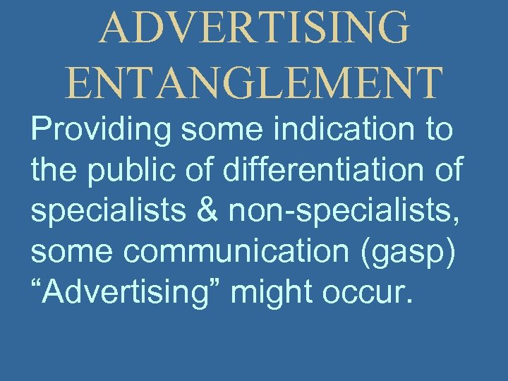 ADVERTISING ENTANGLEMENT Providing some indication to the public of differentiation of specialists & non-specialists,