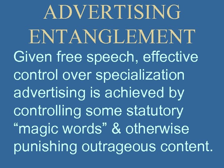 ADVERTISING ENTANGLEMENT Given free speech, effective control over specialization advertising is achieved by controlling