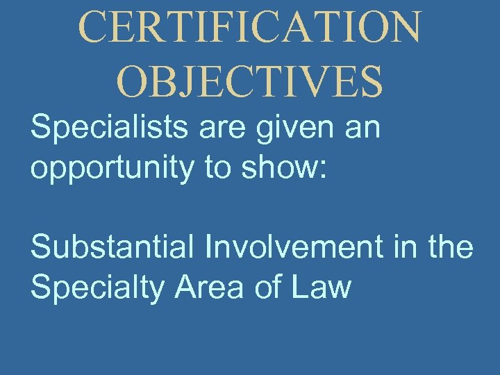 CERTIFICATION OBJECTIVES Specialists are given an opportunity to show: Substantial Involvement in the Specialty