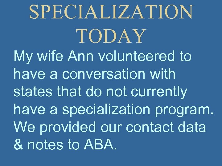 SPECIALIZATION TODAY My wife Ann volunteered to have a conversation with states that do