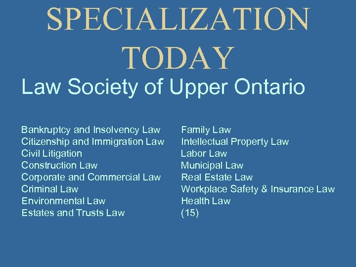 SPECIALIZATION TODAY Law Society of Upper Ontario Bankruptcy and Insolvency Law Citizenship and Immigration