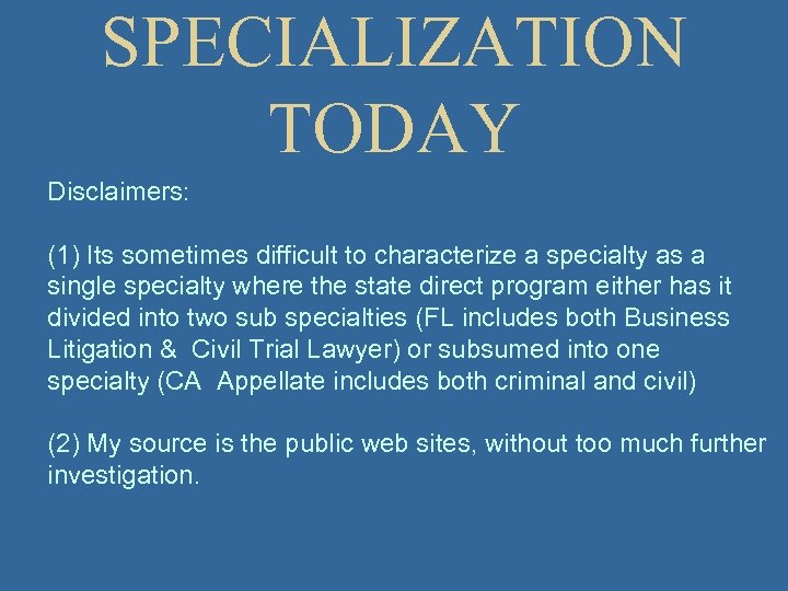 SPECIALIZATION TODAY Disclaimers: (1) Its sometimes difficult to characterize a specialty as a single