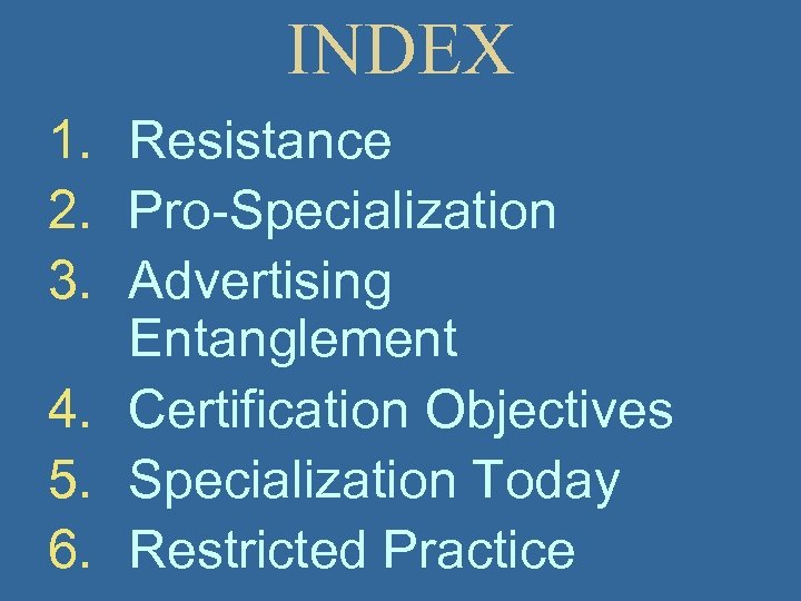 INDEX 1. Resistance 2. Pro-Specialization 3. Advertising Entanglement 4. Certification Objectives 5. Specialization Today
