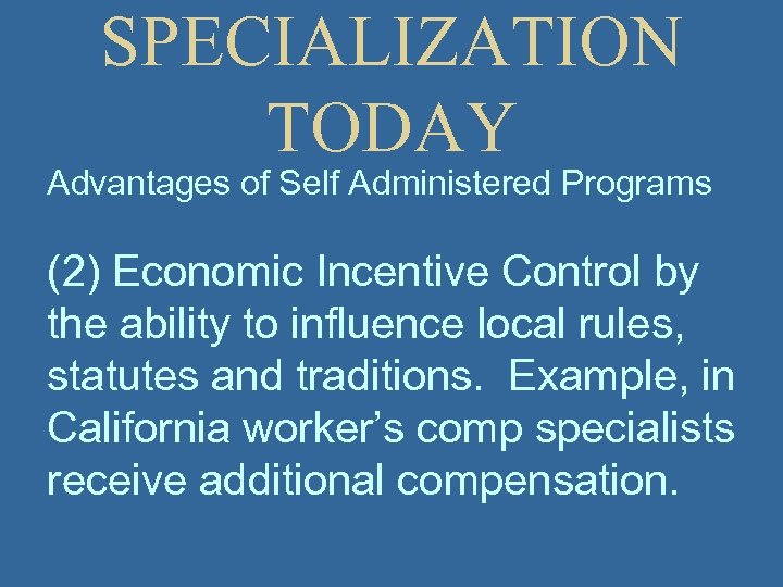 SPECIALIZATION TODAY Advantages of Self Administered Programs (2) Economic Incentive Control by the ability
