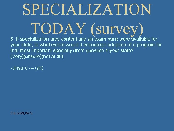 SPECIALIZATION TODAY (survey) 5. If specialization area content and an exam bank were available
