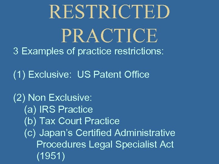 RESTRICTED PRACTICE 3 Examples of practice restrictions: (1) Exclusive: US Patent Office (2) Non