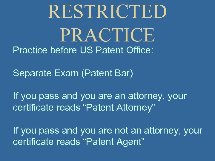RESTRICTED PRACTICE Practice before US Patent Office: Separate Exam (Patent Bar) If you pass